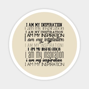 I am my inspiration. Magnet